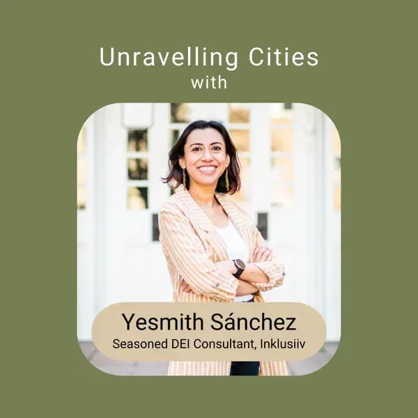 Unravelling Cities podcast with Yesmith Sanchez
